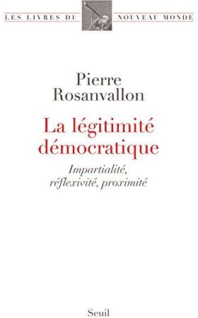 Pierre Rosanvallon - La légitimité démocratique : impartialité, réflexivité, proximité - Preis vom 11.10.2026 15:43:13 h