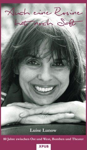Luise Lunow - Auch eine Rosine hat noch Saft: 80 Jahre zwischen Ost und West, Bomben und Theater - Preis vom 11.10.2026 15:43:13 h