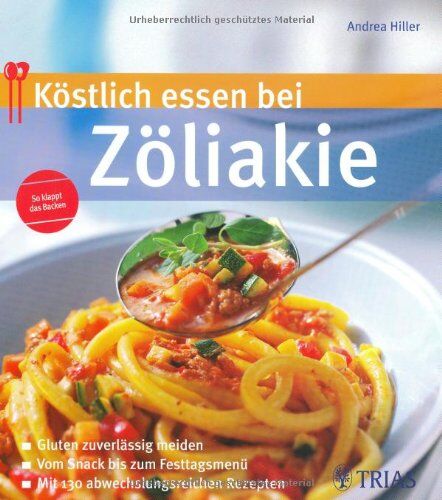 Andrea Hiller - Köstlich essen bei Zöliakie: Gluten zuverlässig meiden; Vom Snack bis zum Fertigmenue; Mit 130 abwechslungsreichen Rezepten - Preis vom 30.09.2026 09:01:18 h