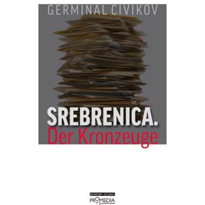 Srebrenica. Der Kronzeuge, Taschenbuch von Germinal Civikov, Promedia, 978-3-85371-292-4