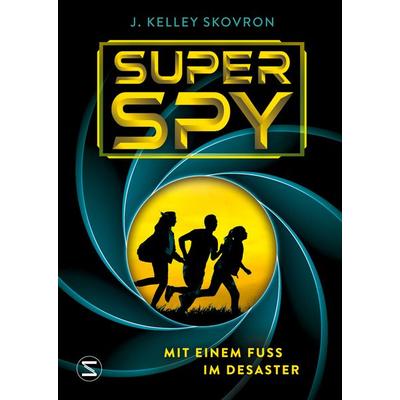 Superspy. Mit einem Fuß im Desaster, Gebundene Ausgabe von J. Kelley Skovron, Schneiderbuch