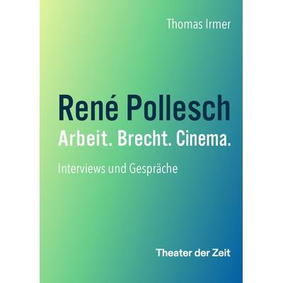 René Pollesch – Arbeit. Brecht. Cinema., Taschenbuch von Thomas Irmer, Theater der Zeit, 978-3-95749-519-8