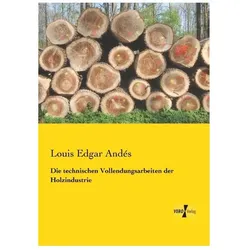 Die technischen Vollendungsarbeiten der Holzindustrie, Ratgeber von Louis Edgar Andés