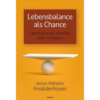 Lebensbalance als Chance, Taschenbuch von Anton Wilhelm Freialdenhoven, Novum Verlag, 978-3-7116-1030-0