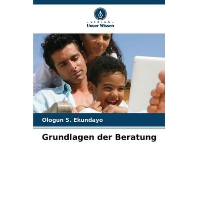 Grundlagen der Beratung, Taschenbuch von Ologun S. Ekundayo, Verlag Unser Wissen, 978-620-9-92427-9
