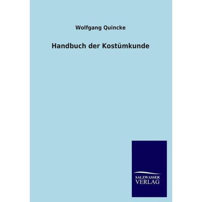 Handbuch der Kostümkunde, Taschenbuch von Wolfgang Quincke, Salzwasser, 978-3-8460-3330-2