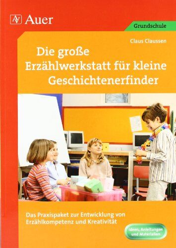 Claus Claussen - Die große Erzählwerkstatt für kleine Geschichtenerfinder: Das Praxispaket zur Entwicklung von Erzählkompetenz und Kreativität (1. bis 4. Klasse) - Preis vom 11.10.2026 03:10:56 h