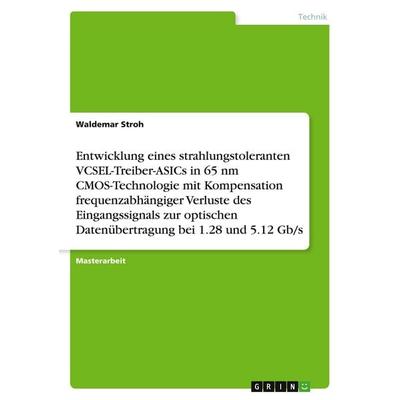 Entwicklung eines strahlungstoleranten VCSEL-Treiber-ASICs in 65 nm CMOS-Technologie mit Kompensation frequenzabhängiger Verluste des Eingangssignals