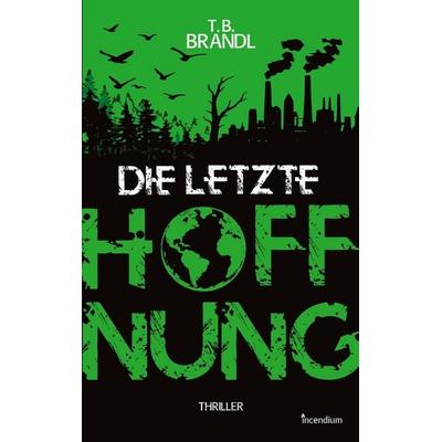 Die letzte Hoffnung, Taschenbuch von T. B. Brandl, BoD – Books on Demand, 978-3-696-38266-7