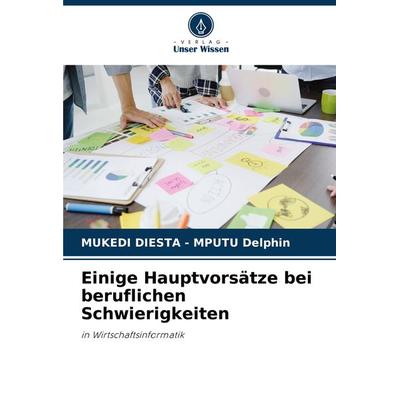 Einige Hauptvorsätze bei beruflichen Schwierigkeiten, Taschenbuch von Mukedi Diesta-Mputu Delphin, Verlag Unser Wissen, 978-620-8-15328-1