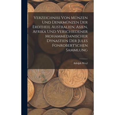 Verzeichniss Von Münzen Und Denkmünzen Der Erdtheil Australien, Asien, Afrika Und Verschiedener Mohammedanischer Dynastien Der Jules Fonrobert'schen