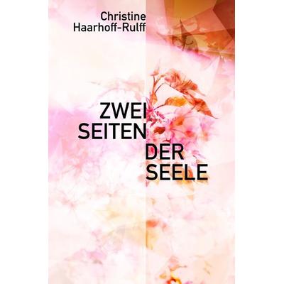 Zwei Seiten der Seele, Taschenbuch von Christine Haarhoff-Rulff, Epubli, 978-3-7485-5558-2
