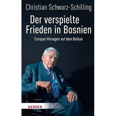Der verspielte Frieden in Bosnien, Taschenbuch von Christian Schwarz-Schilling, Herder, 978-3-451-38908-5