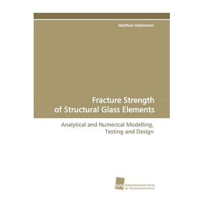 Fracture Strength of Structural Glass Elements, Taschenbuch von Matthias Haldimann, Südwestdeutscher Verlag für Hochschulschriften, 978-3-8381-0534-5