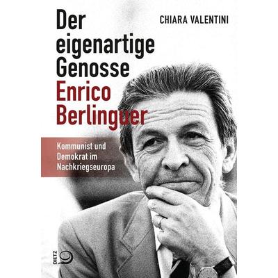 Der eigenartige Genosse Enrico Berlinguer, Taschenbuch von Chiara Valentini, Verlag J.H.W. Dietz Nachf. GmbH, 978-3-8012-0628-4