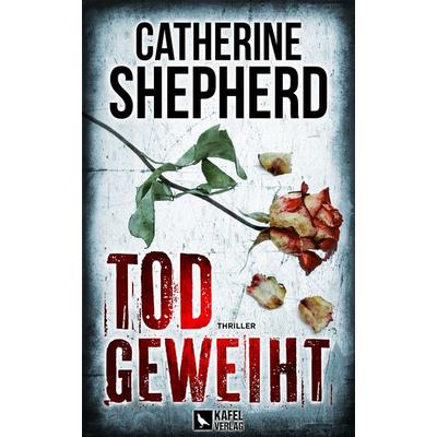 Todgeweiht: Thriller, Paperback von Catherine Shepherd, Kafel Verlag