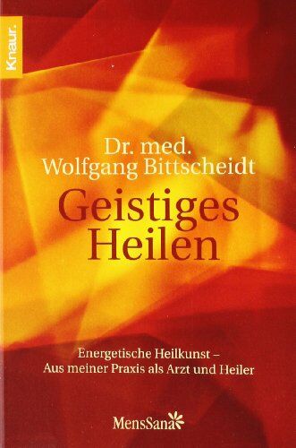 Wolfgang Bittscheidt - Geistiges Heilen: Energetische Heilkunst - Aus meiner Praxis als Arzt und Heiler - Preis vom 11.10.2026 03:10:56 h