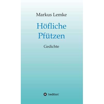 Höfliche Pfützen, Gebundene Ausgabe von Markus Lemke, Tredition, 978-3-7345-1835-5