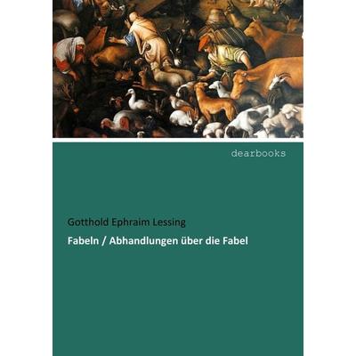 Fabeln / Abhandlungen über die Fabel, Taschenbuch von Gotthold Ephraim Lessing, Dearbooks, 978-3-95455-272-6