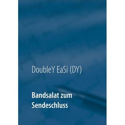 Bandsalat zum Sendeschluss, Gebundene Ausgabe von DoubleYEaSi, BoD – Books on Demand, 978-3-7460-2450-9