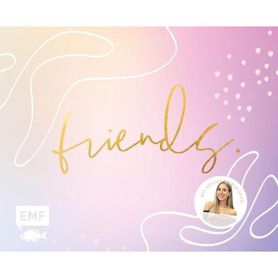 Friends – Das Freundebuch für dich und deine Besties – von Cali Kessy, Gebundene Ausgabe von Cali Kessy, Edition Michael Fischer / EMF Verlag,