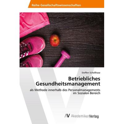 Betriebliches Gesundheitsmanagement, Taschenbuch von Steffen Schellhase, AV Akademikerverlag, 978-620-2-21535-0