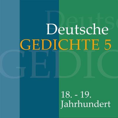 Deutsche Gedichte 5: 18. - 19. Jahrhundert - Gottfried August Bürger,Ludwig Heinrich Christoph Hölty,Johann Gaudenz Saalis-Seewis, Audio,