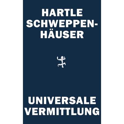 Universale Vermittlung, Gebundene Ausgabe von Johan Frederik Hartle,Gerhard Schweppenhäuser, Matthes & Seitz, 978-3-7518-5251-7