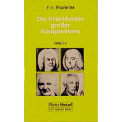 Die Krankheiten großer Komponisten Band 4, Taschenbuch von Franz H. Franken, Noetzel, Florian, 978-3-7959-0669-6