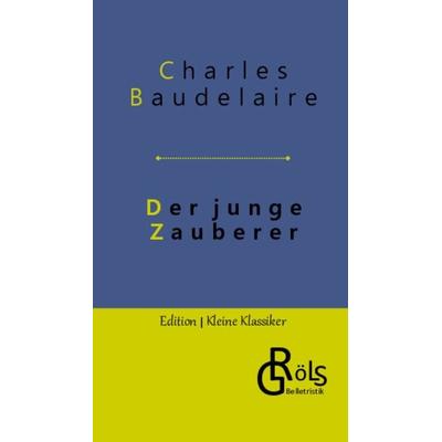 Der junge Zauberer, Gebundene Ausgabe von Charles Baudelaire, Gröls Verlag, 978-3-9882858-0-5
