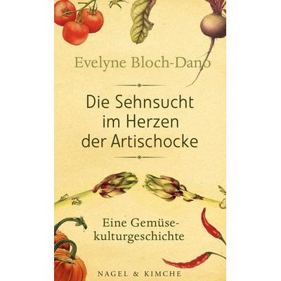 Die Sehnsucht im Herzen der Artischocke, Gebundene Ausgabe von Evelyne Bloch-Dano, Nagel & Kimche