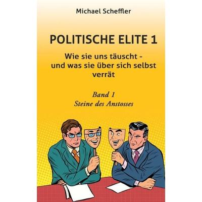 Politische Elite 1, Taschenbuch von Michael Scheffler, Tredition, 978-3-7439-6344-3