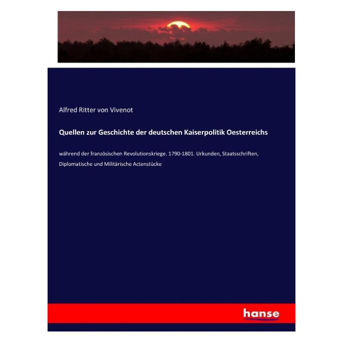 Hansebooks Quellen zur Geschichte der deutschen Kaiserpolitik Oesterreichs (Deutsch, Softcover, Alfred Ritter von Vivenot) (55883271)