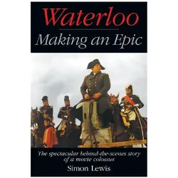 Waterloo - Making an Epic, Sachbücher von Simon Lewis