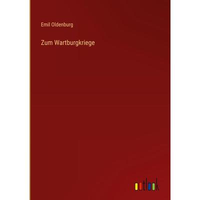 Zum Wartburgkriege, Gebundene Ausgabe von Emil Oldenburg, Outlook, 978-3-368-42573-9