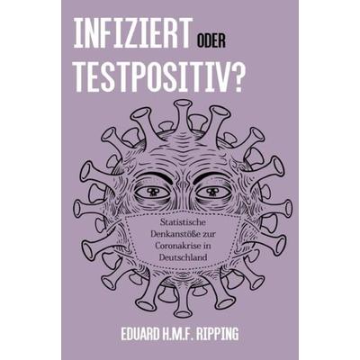 Infiziert oder Testpositiv?, Taschenbuch von Eduard H.M.F. Ripping, Epubli, 978-3-7531-5095-6