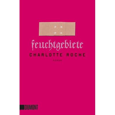 Feuchtgebiete, Taschenbuch von Charlotte Roche, DuMont Buchverlag, 978-3-8321-6422-5
