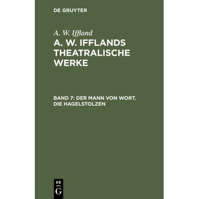 Der Mann von Wort. Die Hagelstolzen, Gebundene Ausgabe von A. W. Iffland, De Gruyter, 978-3-11-106640-0