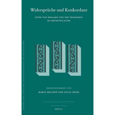Widersprüche Und Konkordanz: Peter Von Bergamo Und Der Thomismus Im Spätmittelalter, Gebundene Ausgabe von , Brill, 978-90-04-42418-0