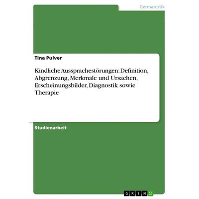 Kindliche Aussprachestörungen: Definition, Abgrenzung, Merkmale und Ursachen, Erscheinungsbilder, Diagnostik sowie Therapie, Taschenbuch von Tina