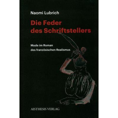 Die Feder des Schriftstellers., Paperback von Naomi Lubrich, Aisthesis, 978-3-8498-1060-3