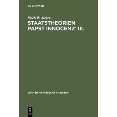 Staatstheorien Papst Innocenz’ III., Gebundene Ausgabe von Erich W. Meyer, De Gruyter, 978-3-11-114091-9