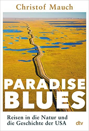 Christof Mauch - Paradise Blues: Reisen in die Natur und die Geschichte der USA - Preis vom 09.10.2026 07:28:09 h