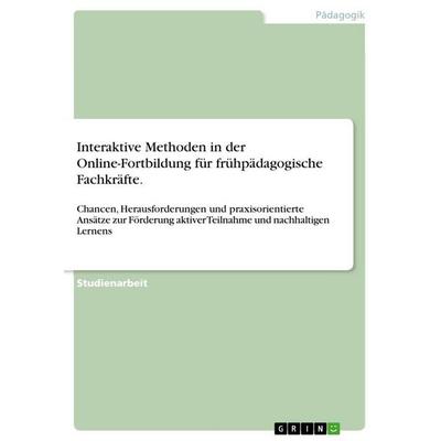 Interaktive Methoden in der Online-Fortbildung für frühpädagogische Fachkräfte., Taschenbuch von Anonymous, GRIN, 978-3-389-11537-4