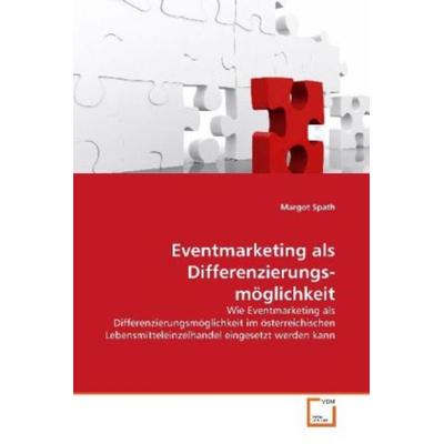 Spath, M: Eventmarketing als Differenzierungs- möglichkeit, Taschenbuch von Margot Spath, VDM, 978-3-639-17498-4