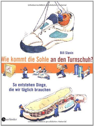 Bill Slavin - Wie kommt die Sohle an den Turnschuh? So entstehen Dinge, die wir täglich brauchen - Preis vom 09.10.2026 07:28:09 h
