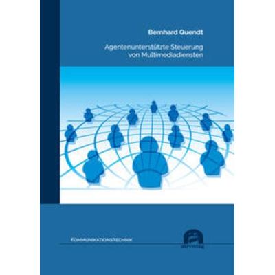 Agentenunterstützte Steuerung von Multimediadiensten, Taschenbuch von Bernhard Quendt, Utzverlag GmbH, 978-3-8316-8523-3