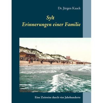 Sylt - Erinnerungen einer Familie, Taschenbuch von Jürgen Kaack, BoD – Books on Demand, 978-3-7460-3722-6
