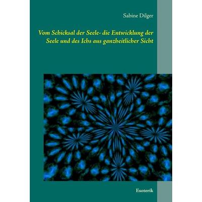 Vom Schicksal der Seele, Taschenbuch von Sabine Dilger, BoD – Books on Demand, 978-3-7357-8237-3