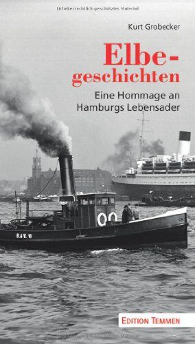 Kurt Grobecker - Elbegeschichten: Eine Hommage an Hamburgs Lebensader - Preis vom 09.10.2026 07:28:09 h